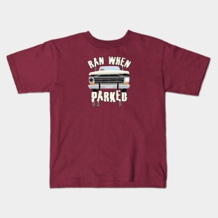 Ran When Parked Truck (small print) Kids T-Shirt